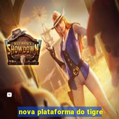 nova plataforma do tigre